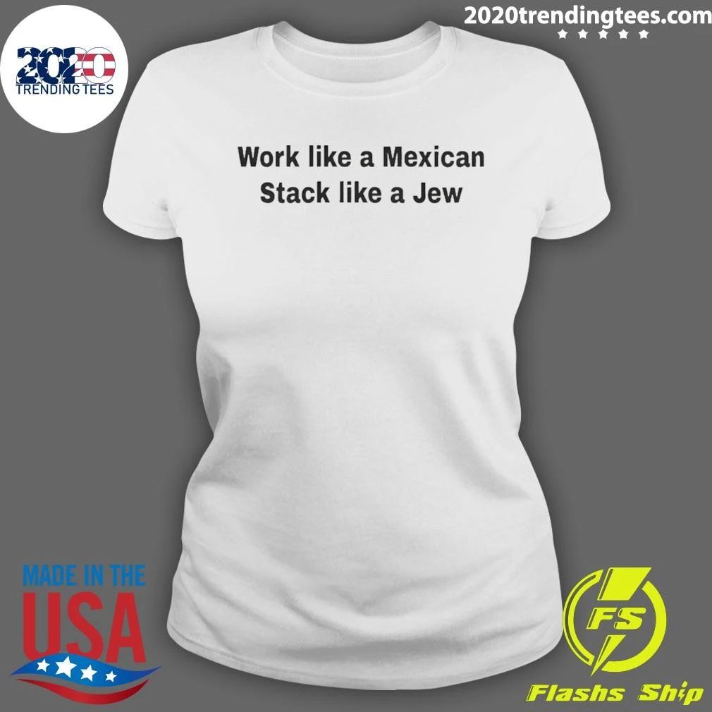 Ethnic Motivation Quote Work Like A Mexican Stack Like A Jew Shirt