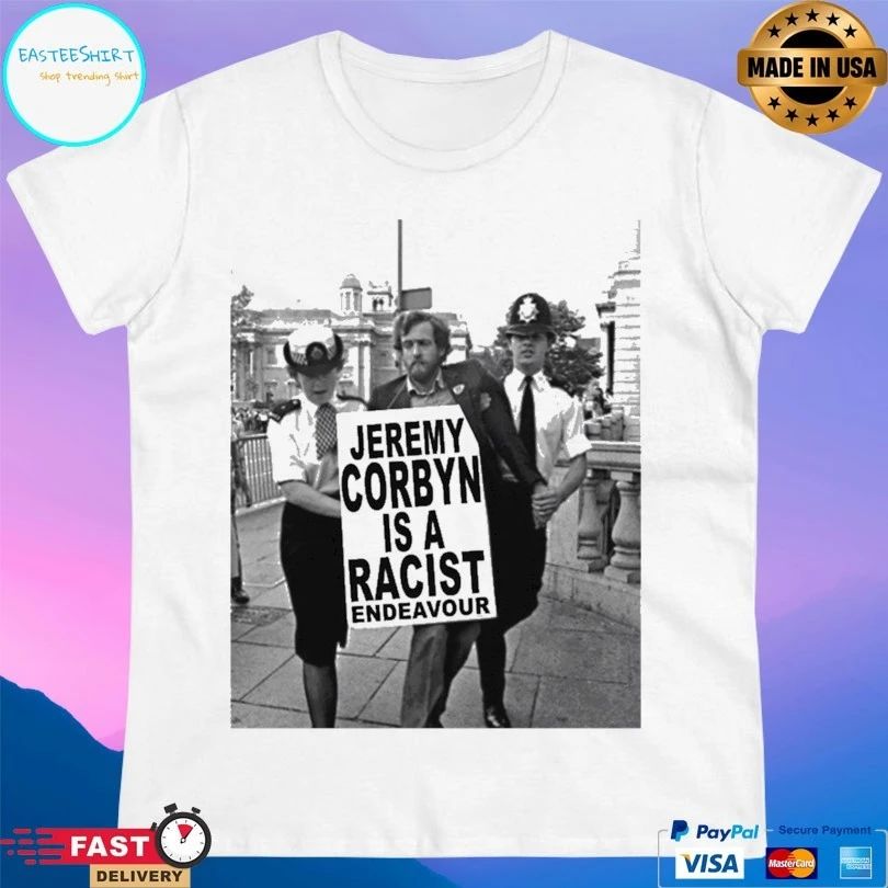 Jeremy Corbyn Is A Racist Endeavour T-shirt
