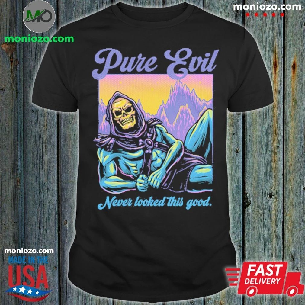 Original Pure Evil Never Looked This Good Shirt
