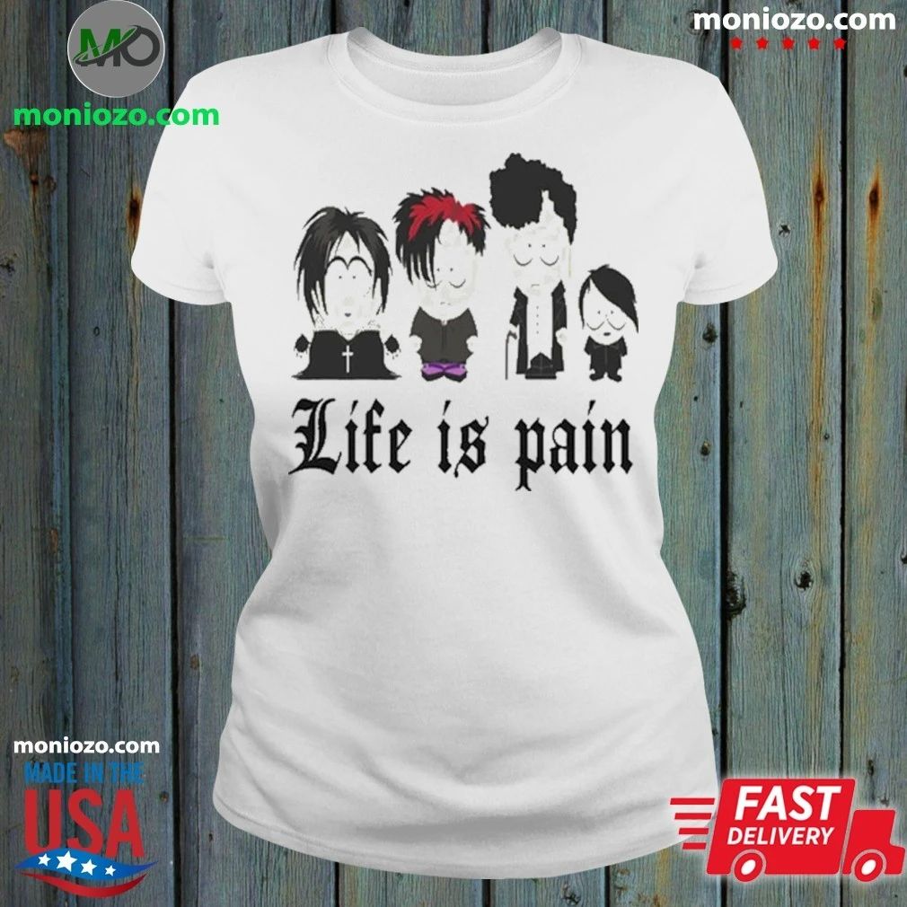Original Life Is Pain South Park Goth Shirt
