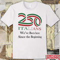 250 Italians We’ve Been Here Since The Beginning t-shirt