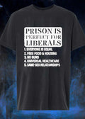Funny Political Slogan, Prison Is Perfect for Liberals, Equality Free Food Housing No Guns Universal Healthcare Same-Sex Relationships shirt