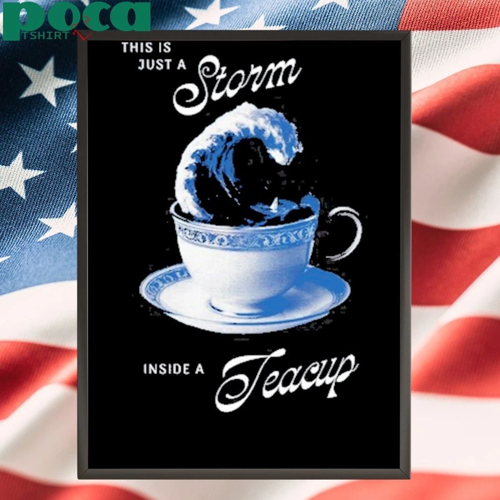 This is Just A Storm Inside A Teacup Shirt
