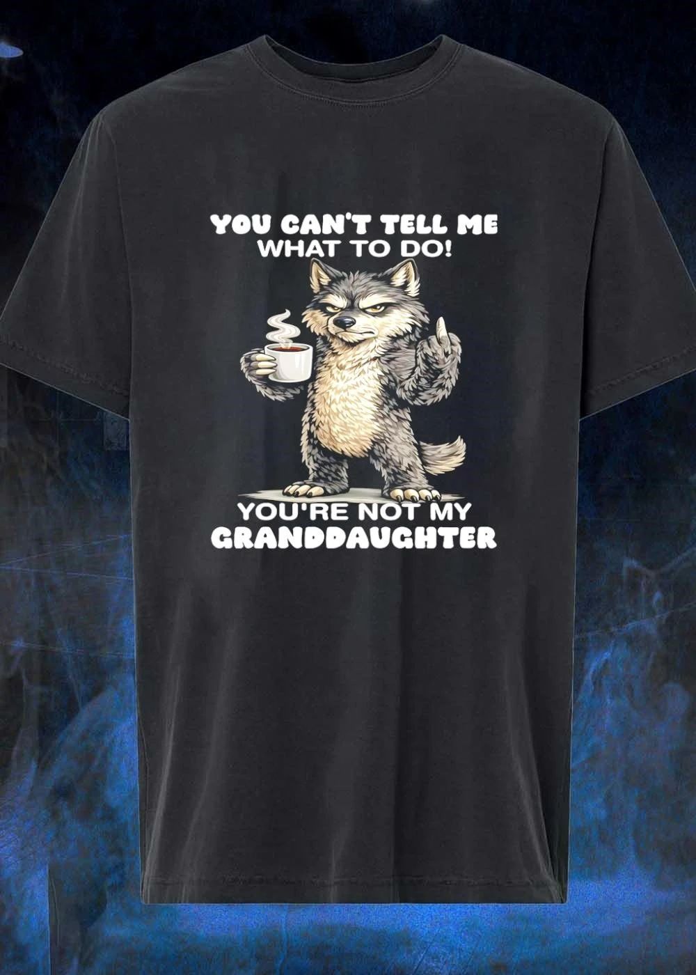 Sassy Wolf Coffee Drinking You Cant Tell Me What To Do Youre Not My Granddaughter T-Shirt