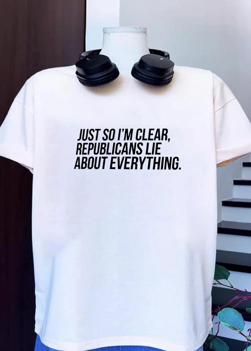 Just so I’m clear Republicans lie about everything shirt
