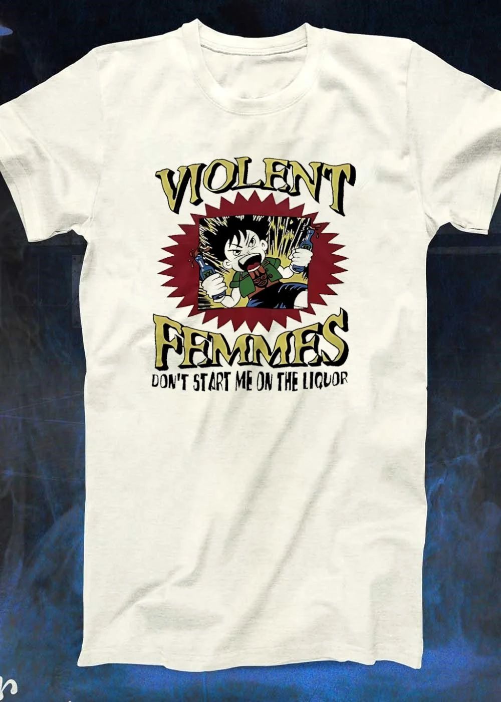 Violent Femmes Blister in the Sun dont start me on the liquor shirt