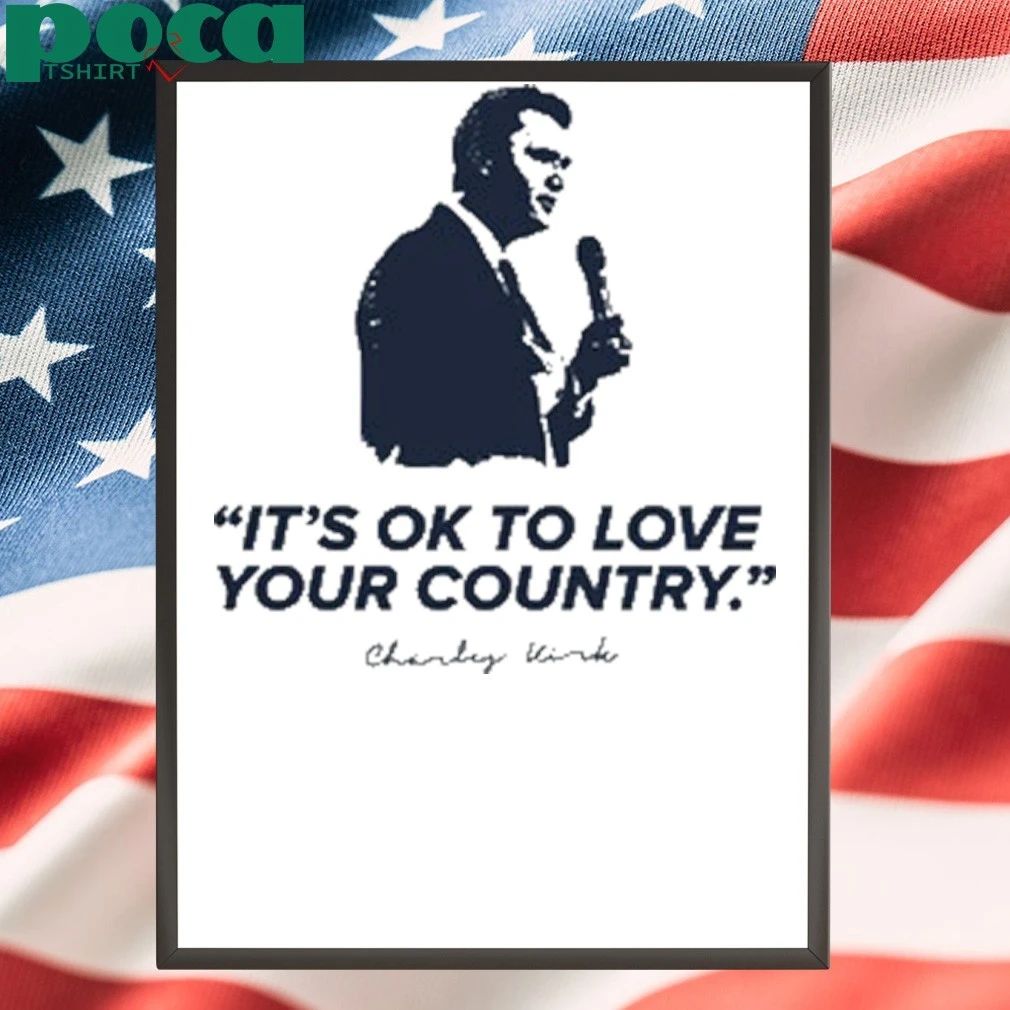 Charlie Kirk It’s Ok To Love Your Country T-shirt