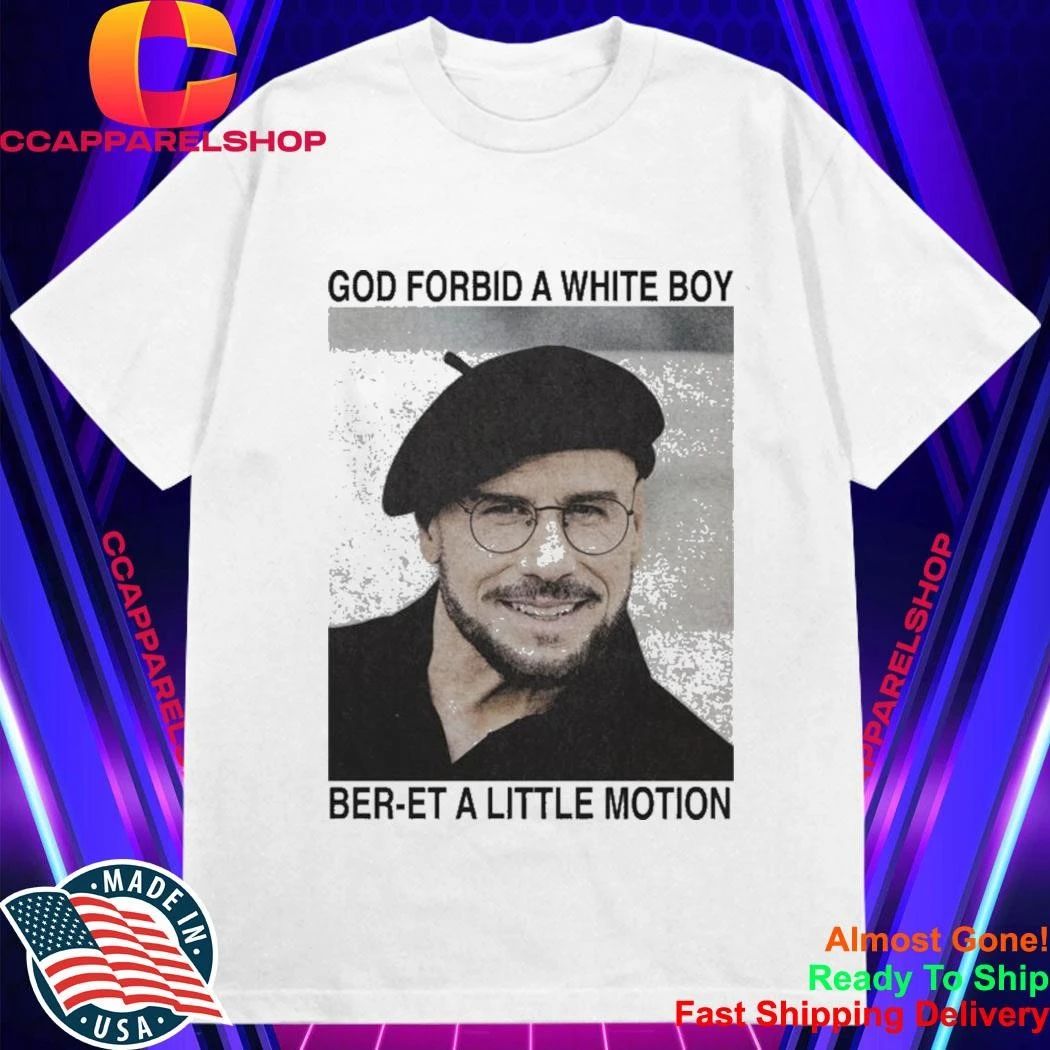 God Forbid A White Boy Ber-et A Little Motion Shirt
