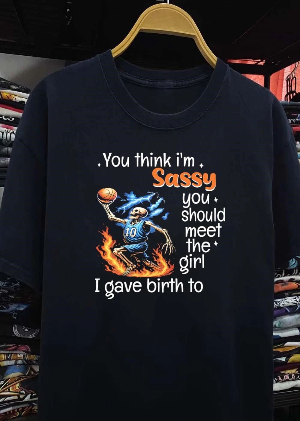 Mom Life Sports Gift Basketball Skeleton You Think I Am Sassy Meet My Daughter T-Shirt