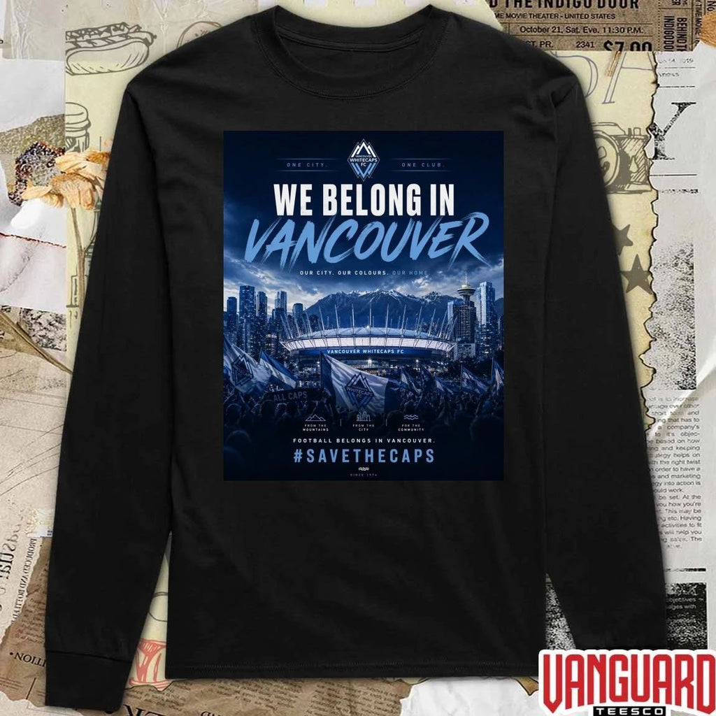 One City One Club We Belong In Vancouver Our City. Our Colours. Our Home Poster t-shirt