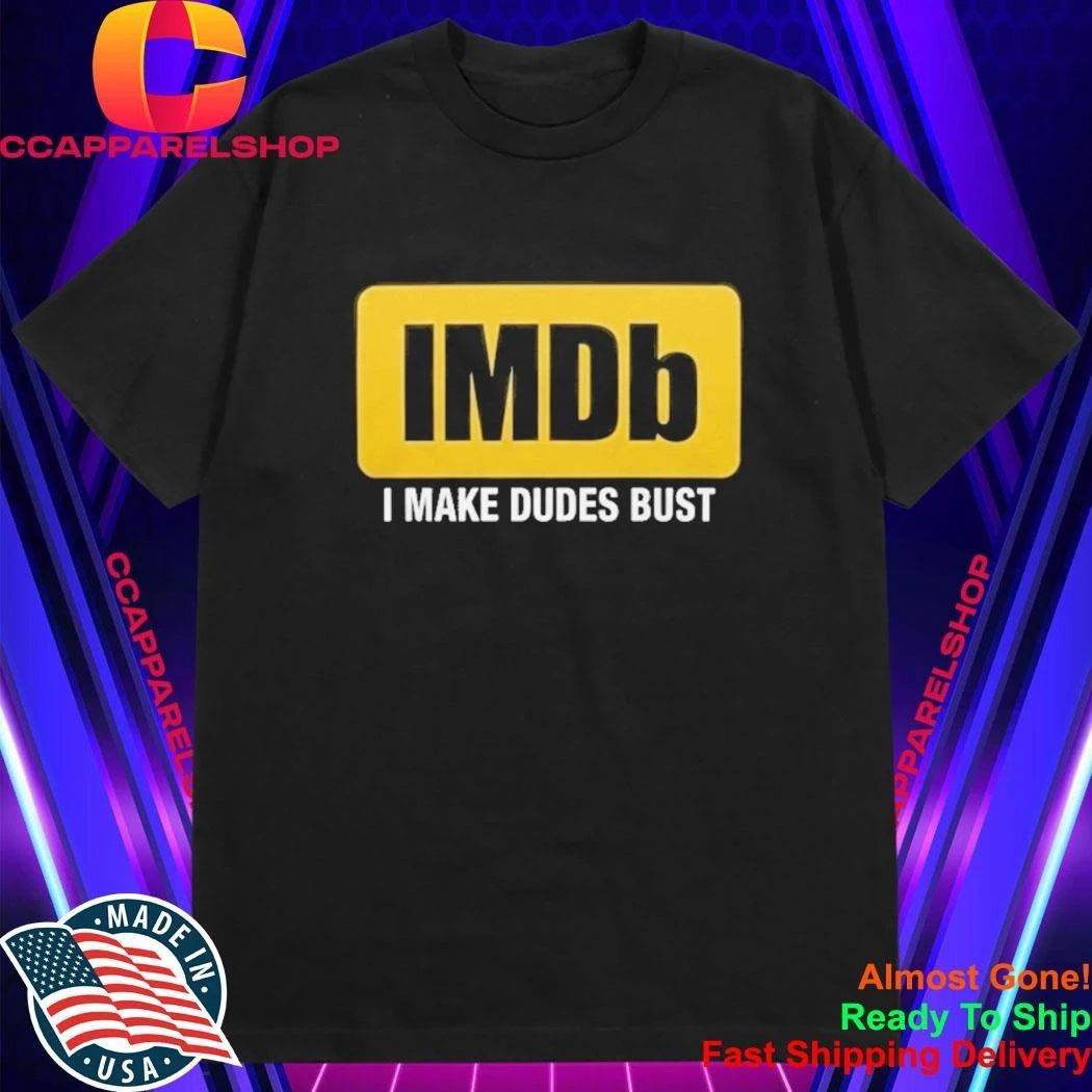 IMDb I Make Dudes Bust Shirt