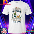 I Just Want To Walk My Dog Shirt