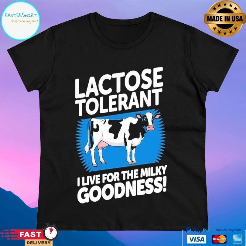 Lactose Tolerant I Live For The Milky Goodness T-shirts