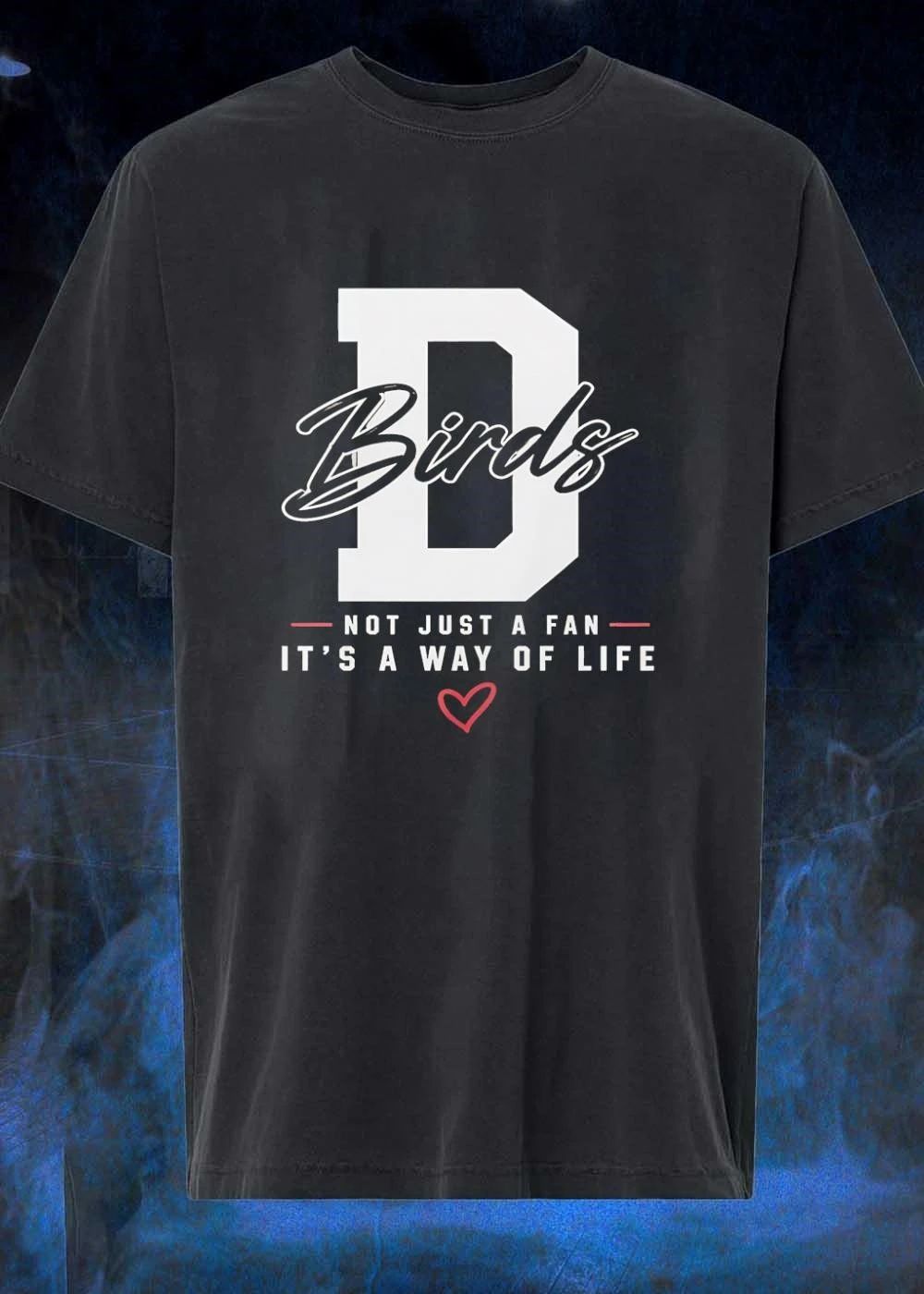 Not Just a Fan It’s a Way of Life Birds D Shirt