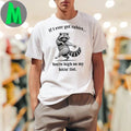 If I Ever Get Rabies You’re High on My Bitin’ List T-Shirt