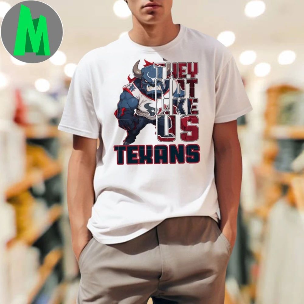 They not like us texans Shirt