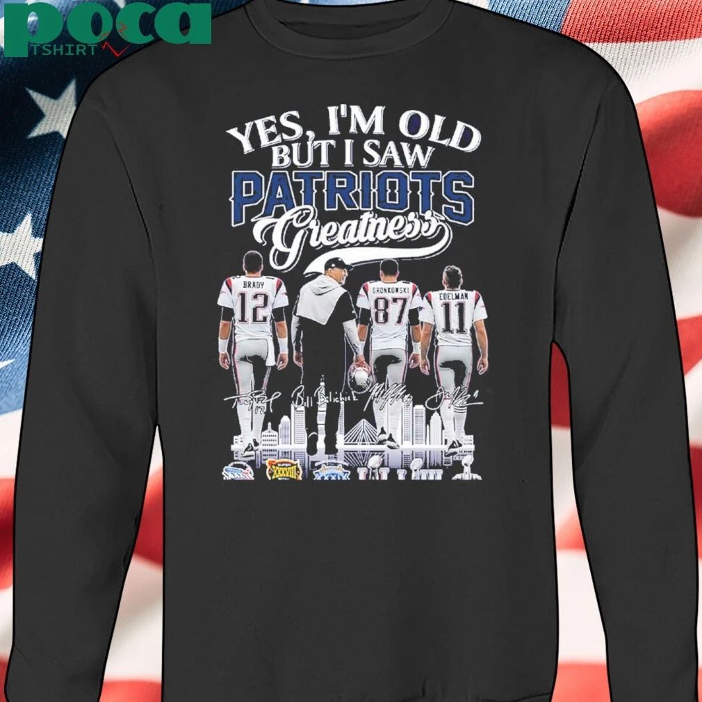 Yes Im Old But I Saw Patriots Greatness 2025 Shirt