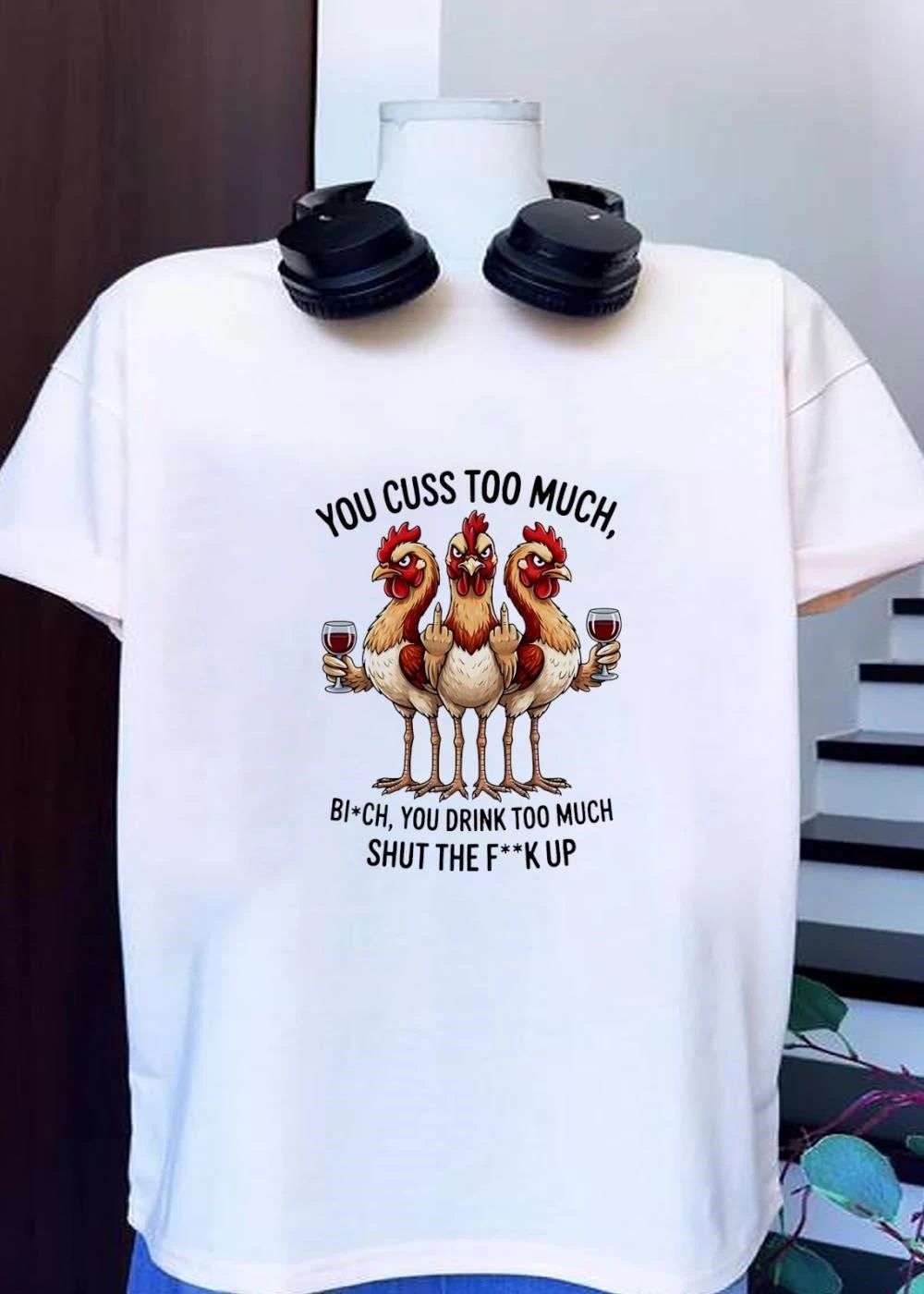 You Cuss Too Much Bi’Ch Shut The F’K Up Chickens Shirt