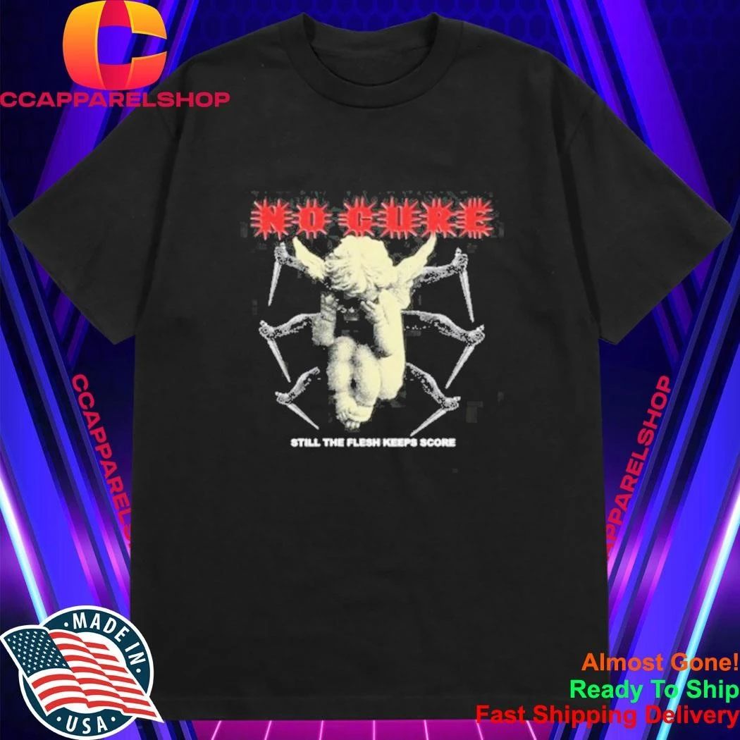 No Cure Still The Flesh Keeps Score Dead Or Dying Shirt