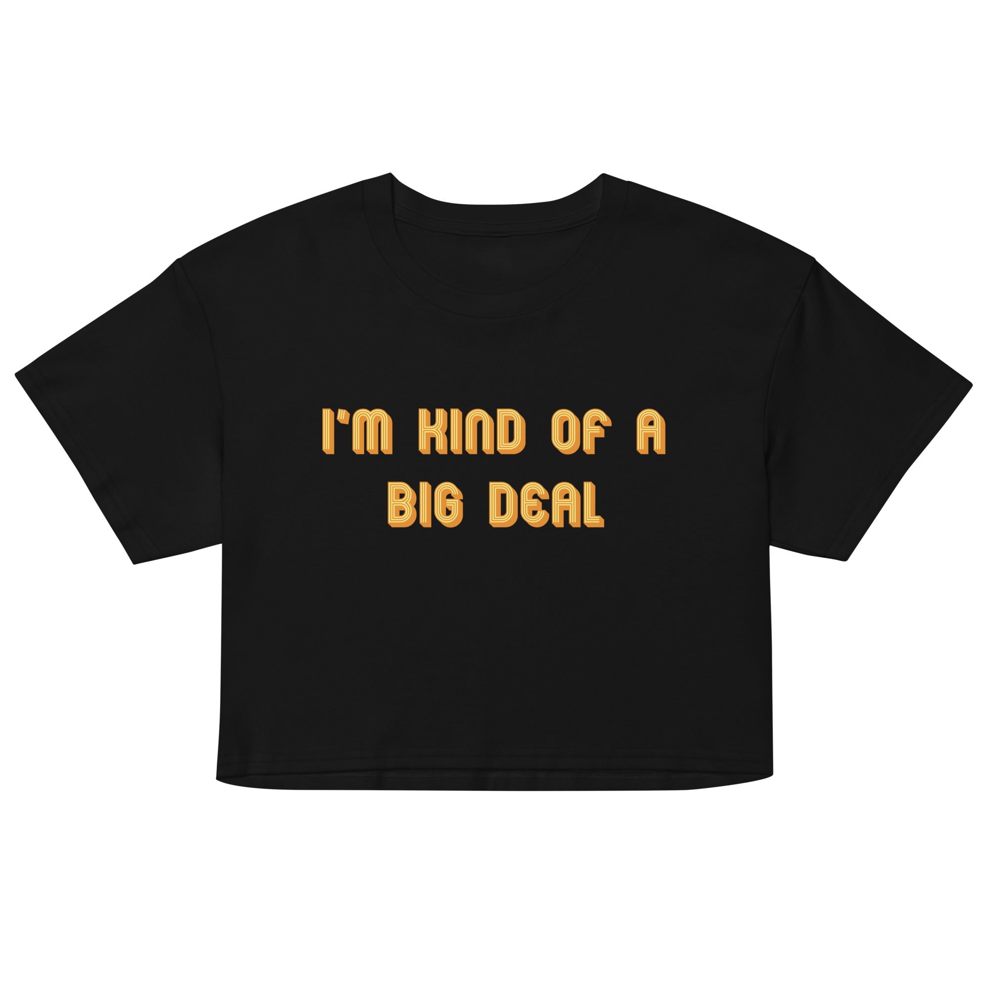 I'm Kind of a Big Deal Women's Crop Tee