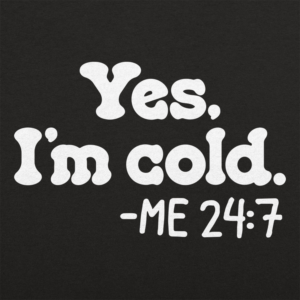 Yes I'm Cold Me 24:7 Always Freezing Quote