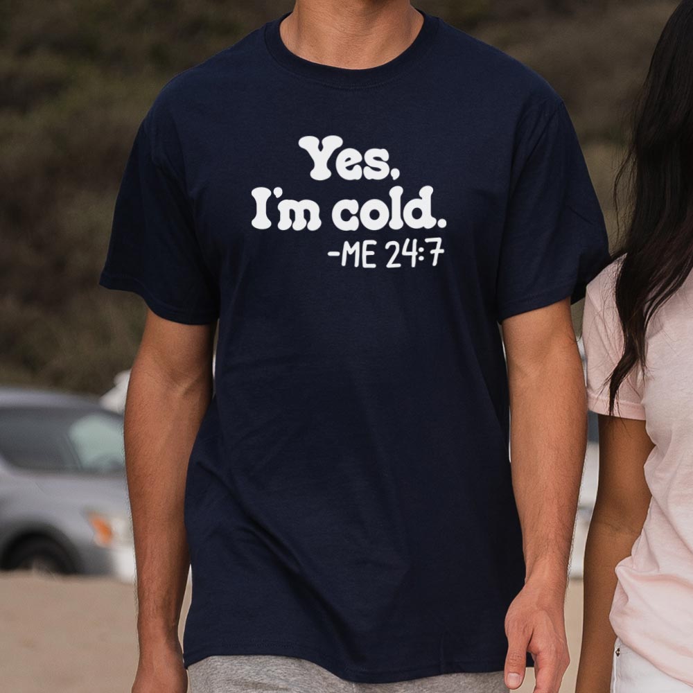 Yes I'm Cold Me 24:7 Always Freezing Quote