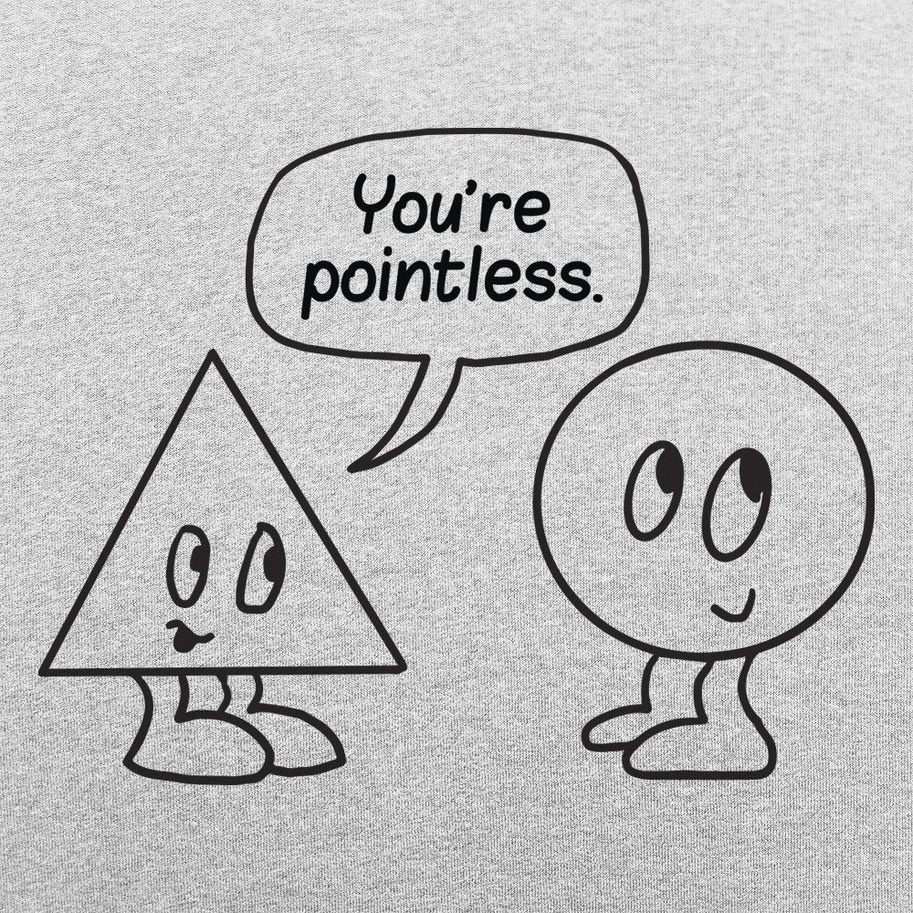 You're Pointless Triangle and Circle Geometry Pun