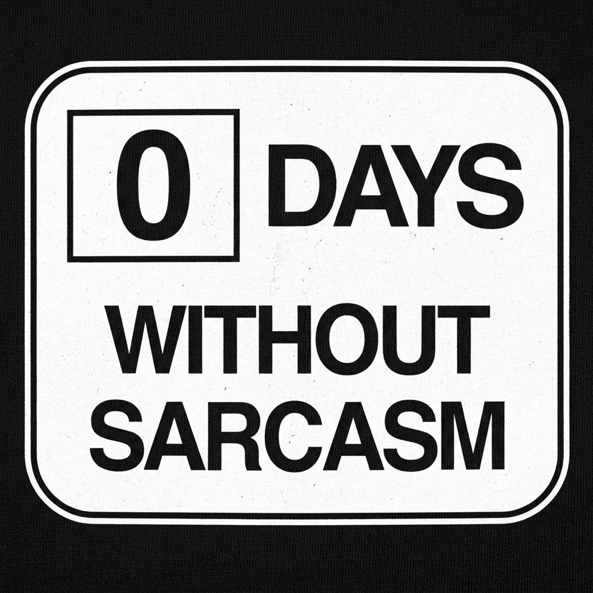 Zero Days Without Sarcasm Workplace Safety Sign Parody